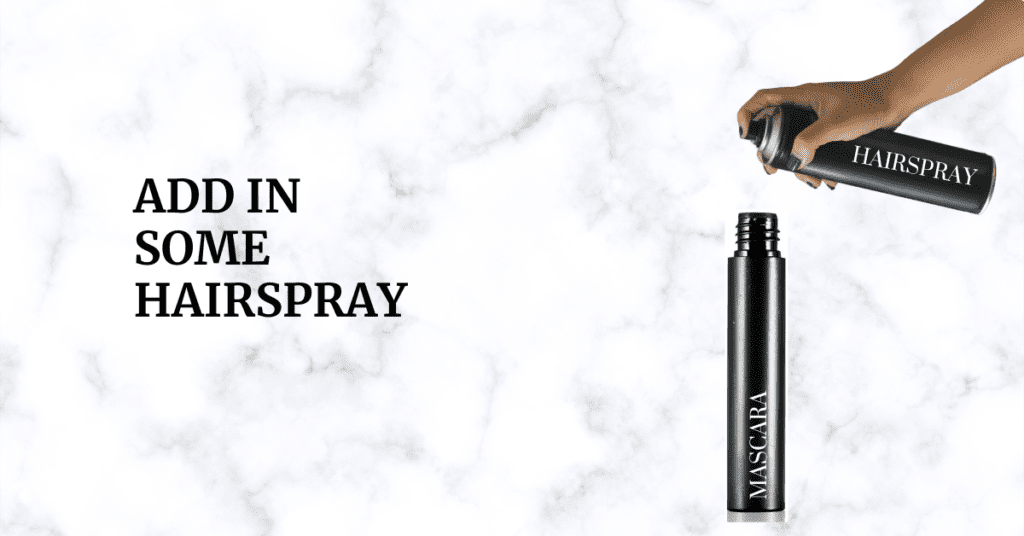 Add in some Hairspray to make your mascara waterproof at home 