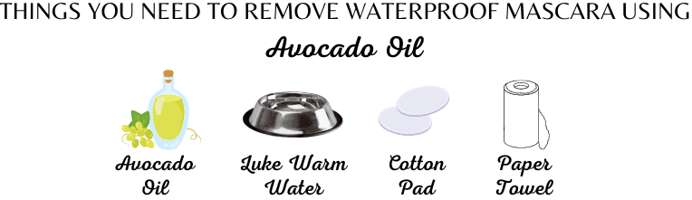 To remove Waterproof mascara using AVOCADO OIL, These are the required Ingredients.