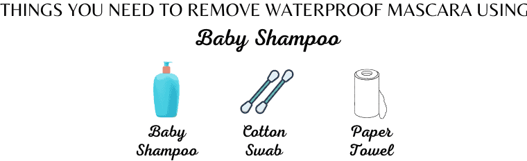 To remove Waterproof mascara using BABY SHAMPOO, These are the required Ingredients.