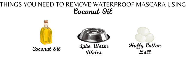 To remove Waterproof mascara using COCONUTI OIL, These are the required Ingredients.