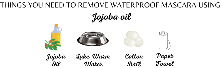 To remove Waterproof mascara using JOJOBA OIL, These are the required Ingredients.