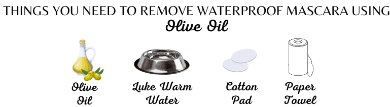 To remove Waterproof mascara using Olive OIL, These are the required Ingredients.